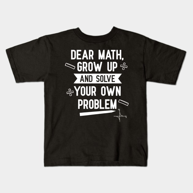 Funny Dear Math Teen Girls Tween Women Teacher College Kids T-Shirt by nellieuyangela